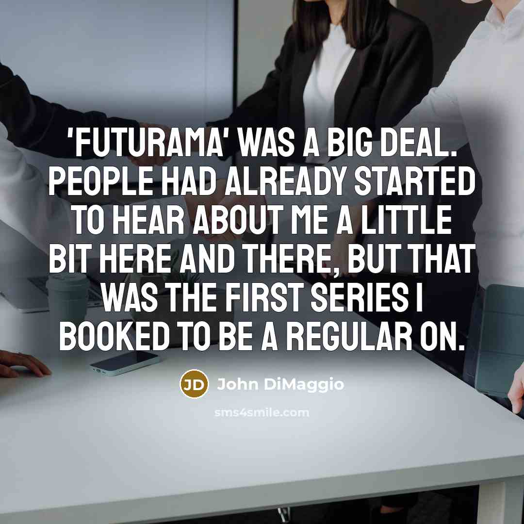 “'Futurama' was a big deal. People had already started to…” quote by John DiMaggio