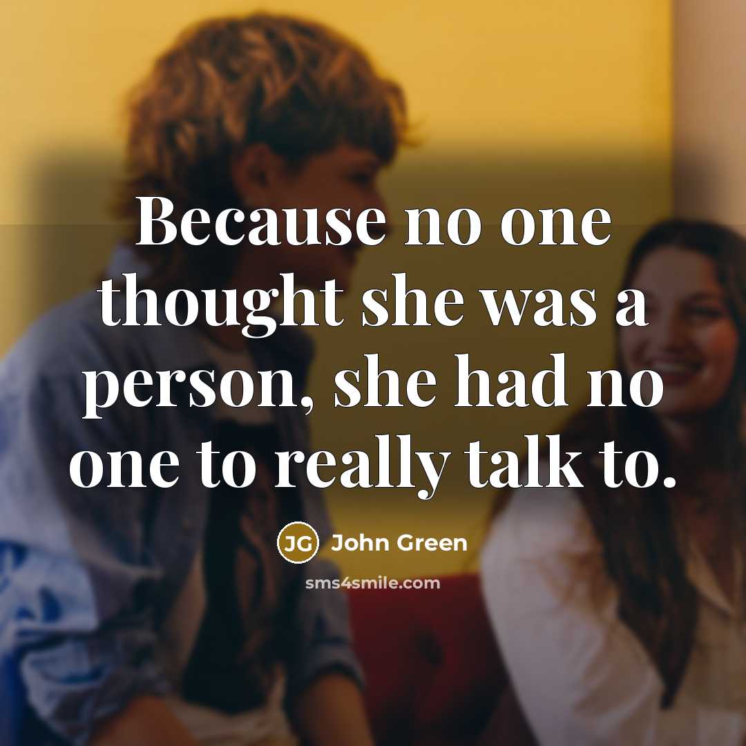 “Because no one thought she was a person, she had…” quote by John Green
