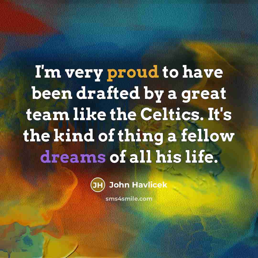 “I'm very proud to have been drafted by a great…” quote by John Havlicek