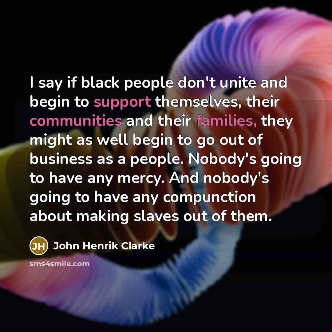 “I say if black people don't unite and begin to…” quote by John Henrik Clarke