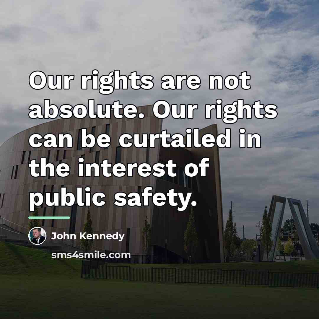 “Our rights are not absolute. Our rights can be curtailed…” quote by John Kennedy