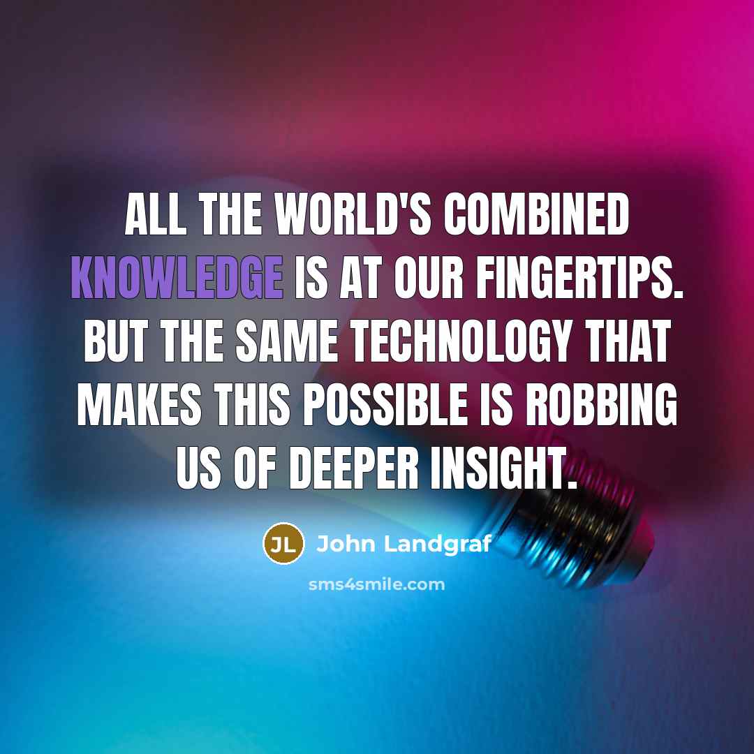 “All the world's combined knowledge is at our fingertips. But…” quote by John Landgraf