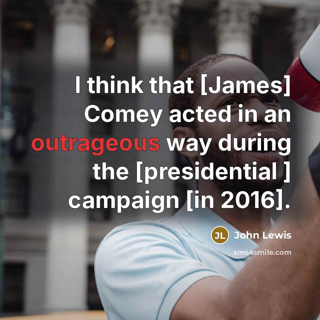 “I think that [James] Comey acted in an outrageous way…” quote by John Lewis