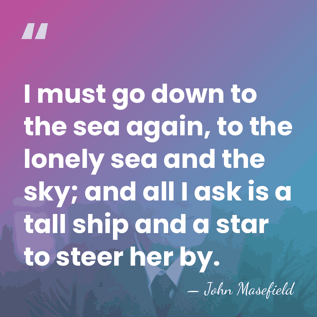 I must go down to the sea again, to the lonely sea&hellip; - John Masefield