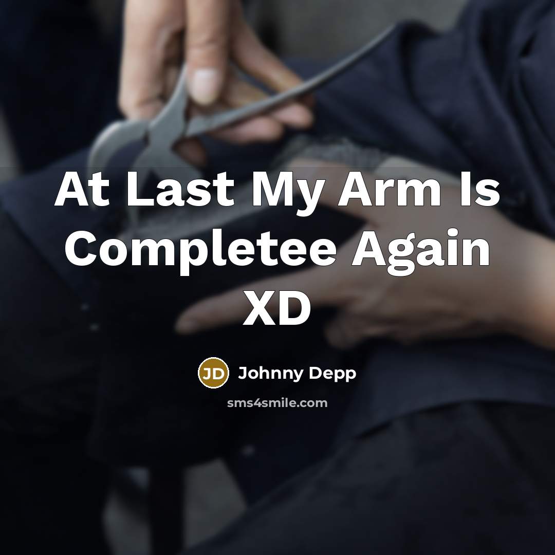 “At Last My Arm Is Completee Again XD…” quote by Johnny Depp