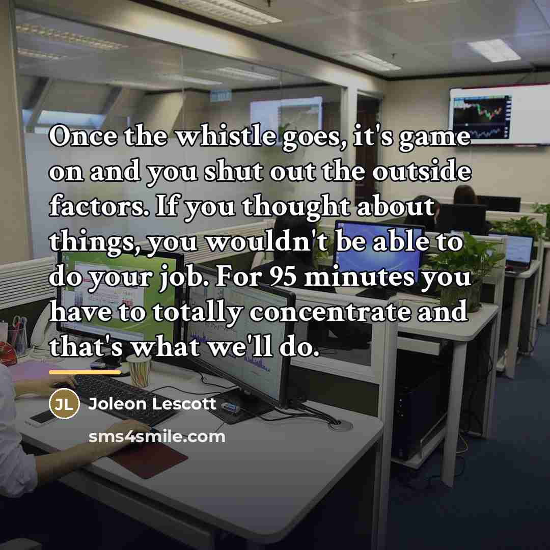 “Once the whistle goes, it's game on and you shut…” quote by Joleon Lescott