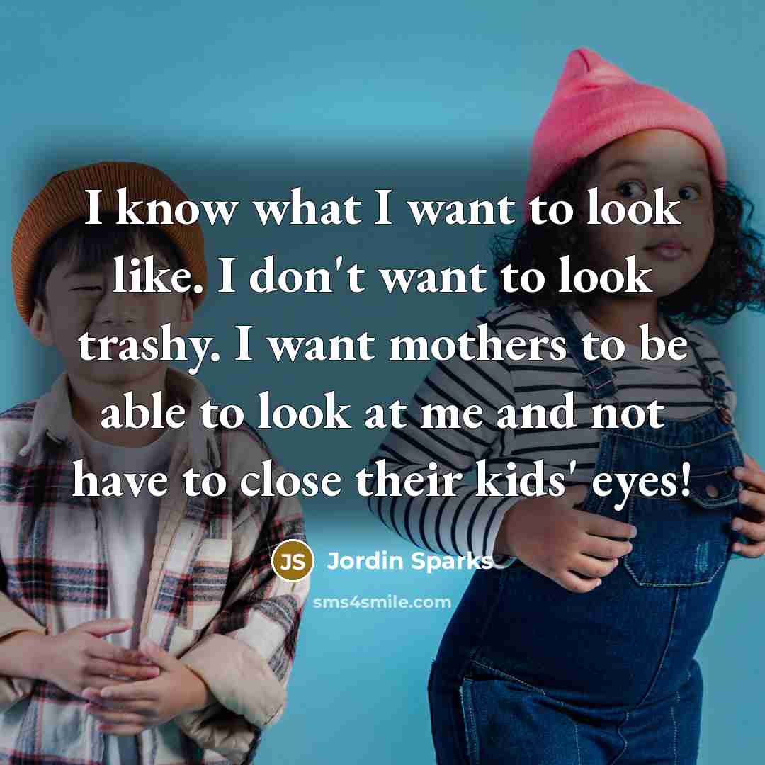 “I know what I want to look like. I don't…” quote by Jordin Sparks