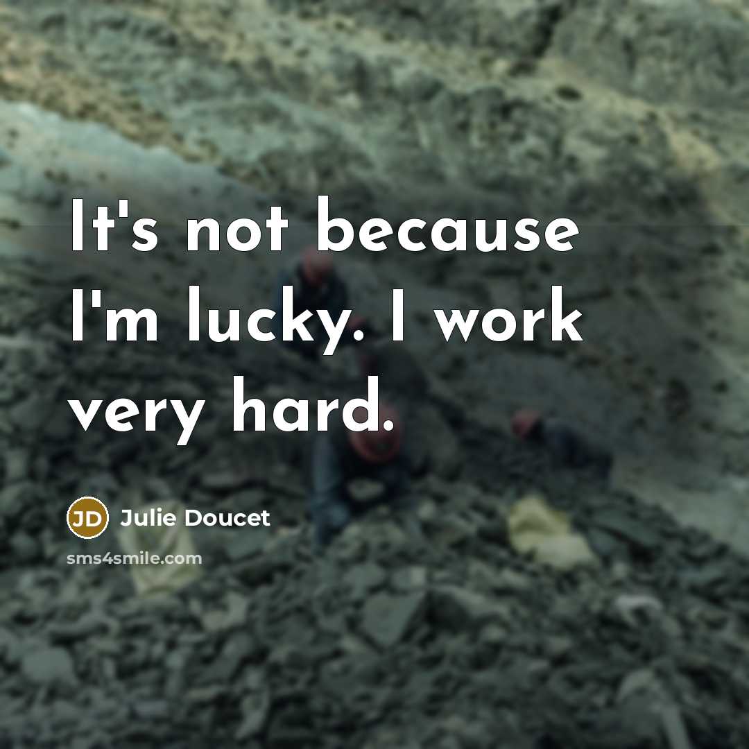 “It's not because I'm lucky. I work very hard.…” quote by Julie Doucet