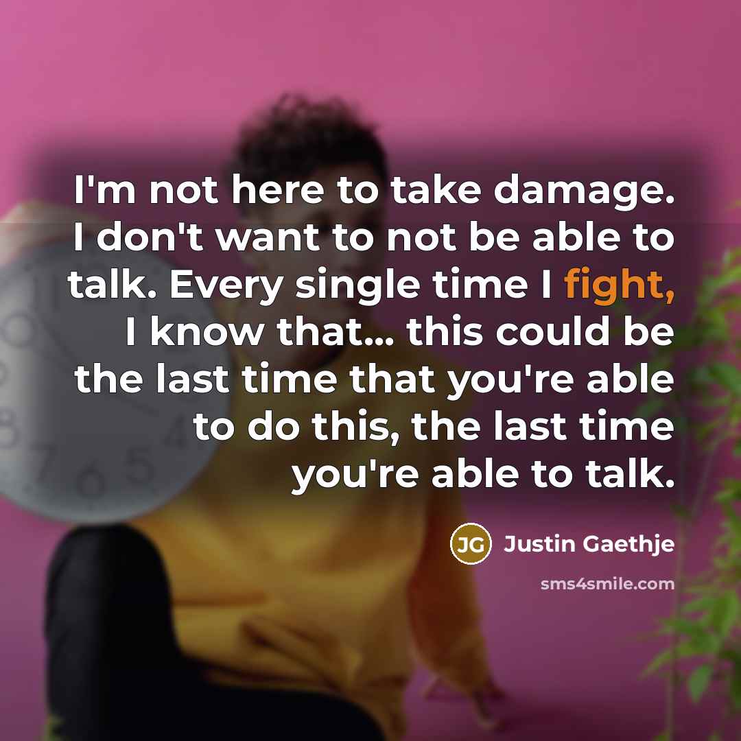 “I'm not here to take damage. I don't want to…” quote by Justin Gaethje