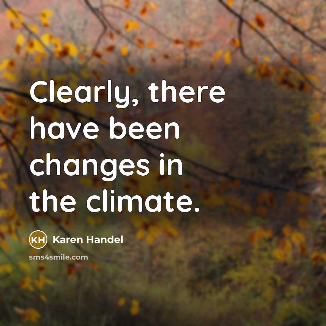“Clearly, there have been changes in the climate.…” quote by Karen Handel