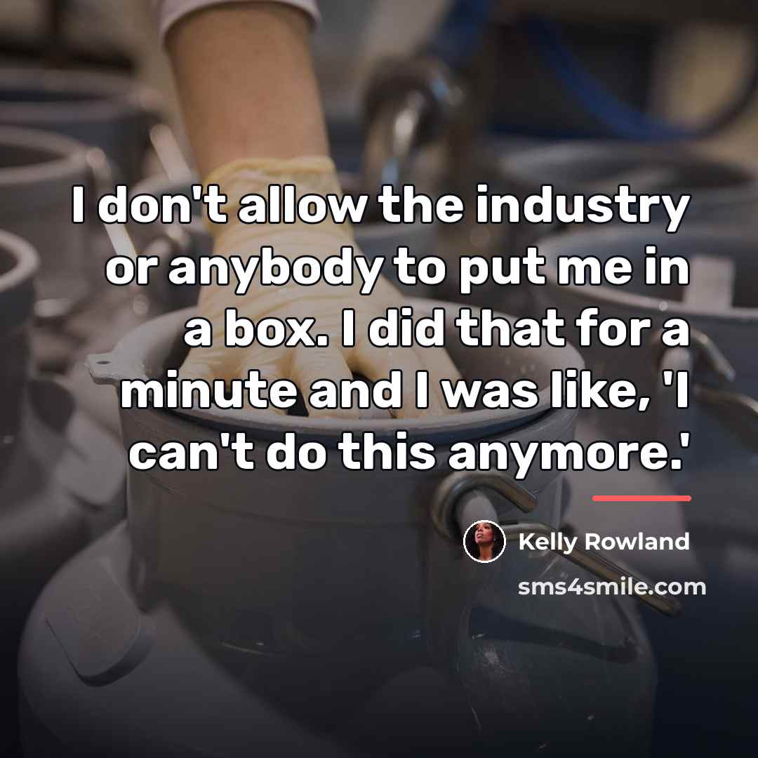 “I don't allow the industry or anybody to put me…” quote by Kelly Rowland