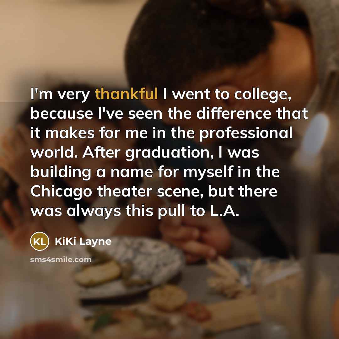 “I'm very thankful I went to college, because I've seen…” quote by KiKi Layne