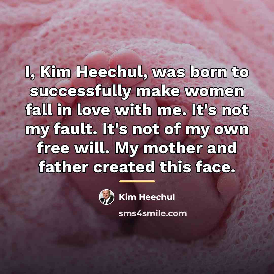 “I, Kim Heechul, was born to successfully make women fall…” quote by Kim Heechul