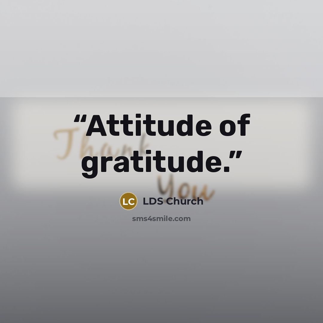 “Attitude of gratitude.” quote by LDS Church