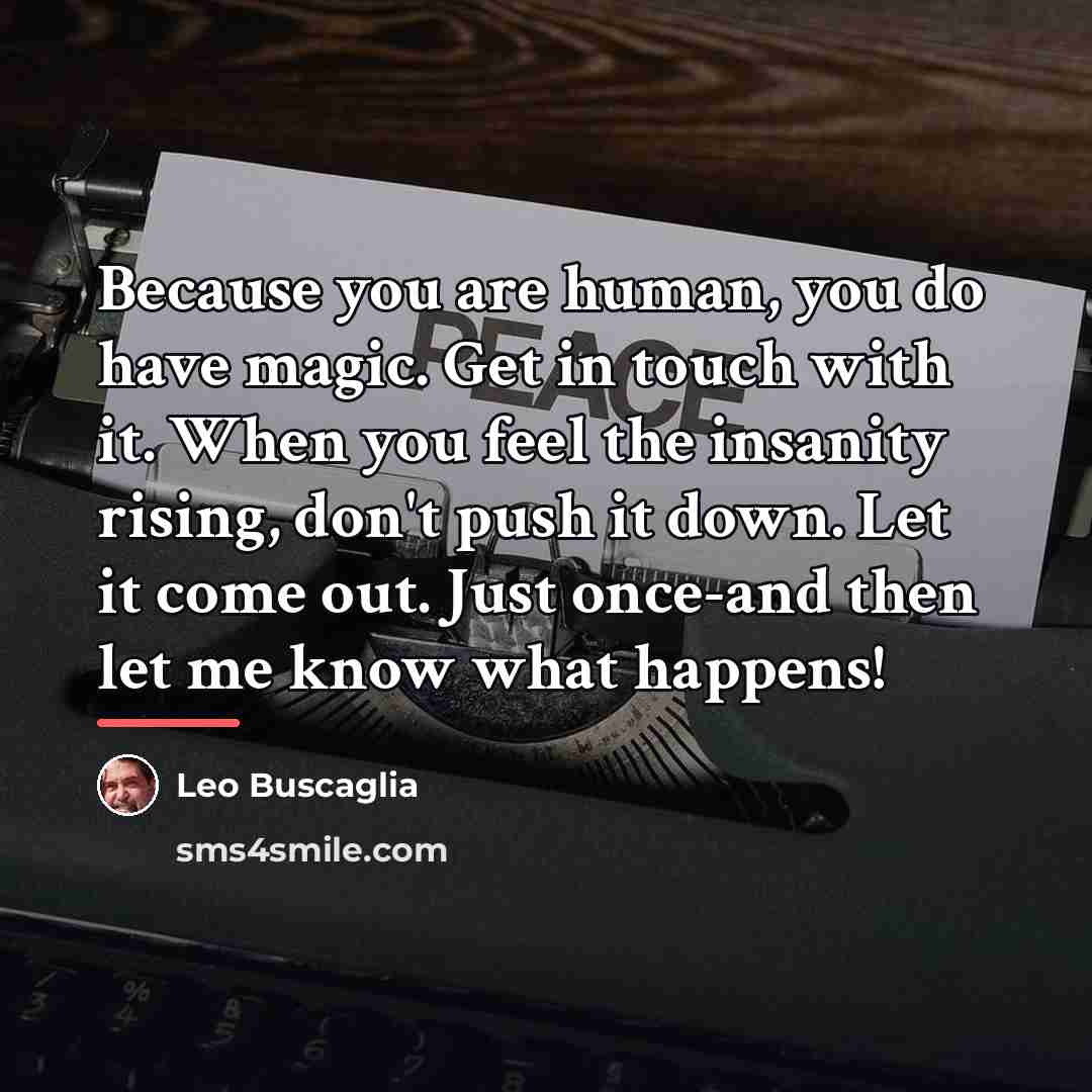 “Because you are human, you do have magic. Get in…” quote by Leo Buscaglia