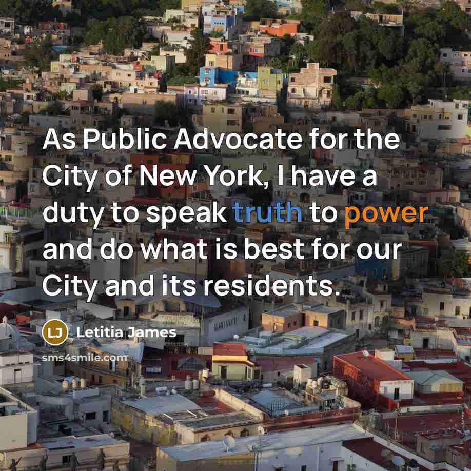 “As Public Advocate for the City of New York, I have a duty to speak truth to power and do what is best for our City and its residents.” quote by Letitia James