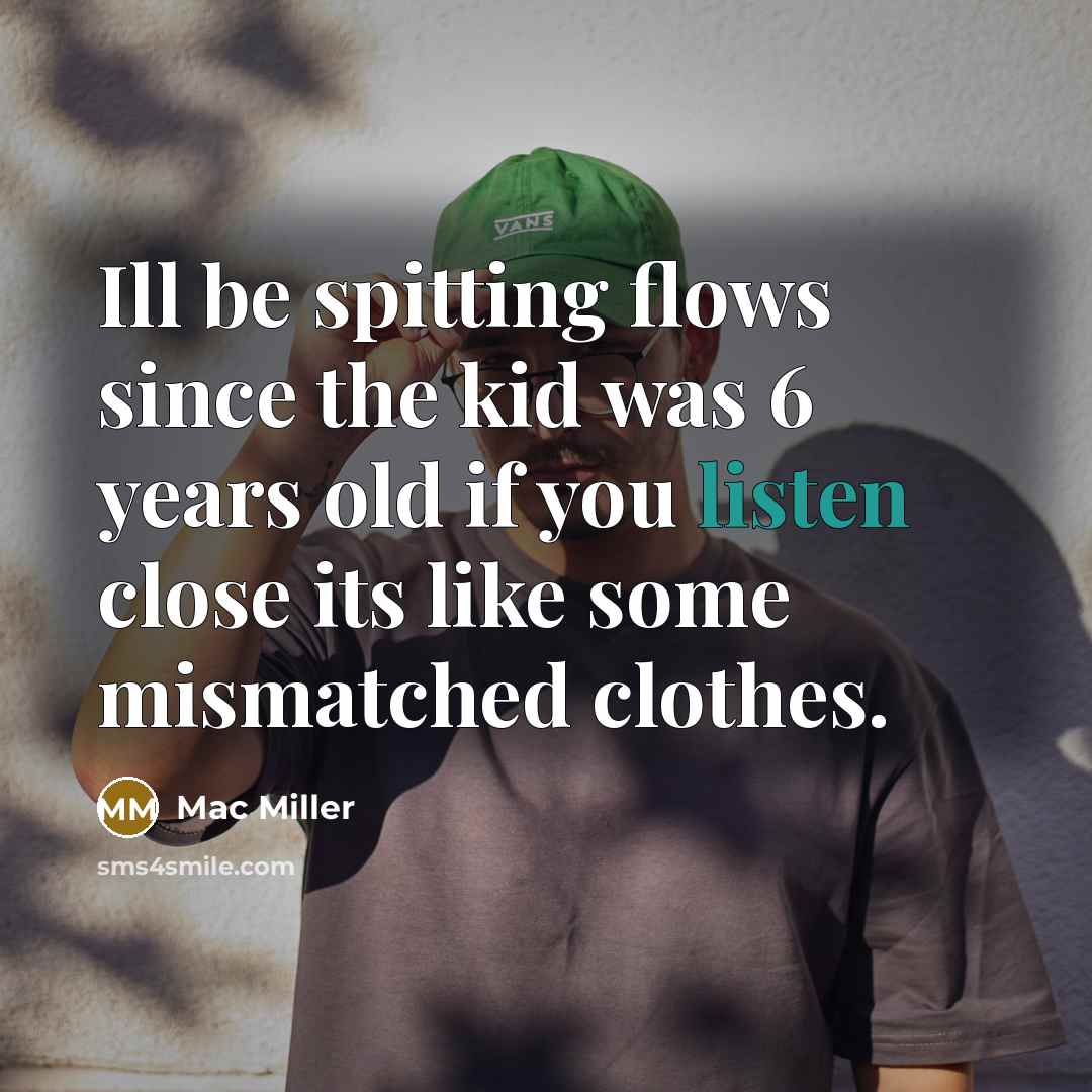 “Ill be spitting flows since the kid was 6 years…” quote by Mac Miller