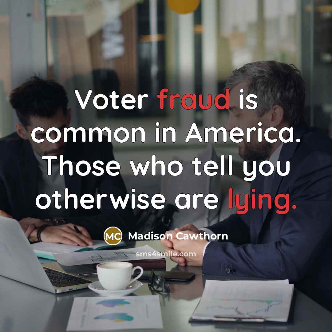 “Voter fraud is common in America. Those who tell you…” quote by Madison Cawthorn
