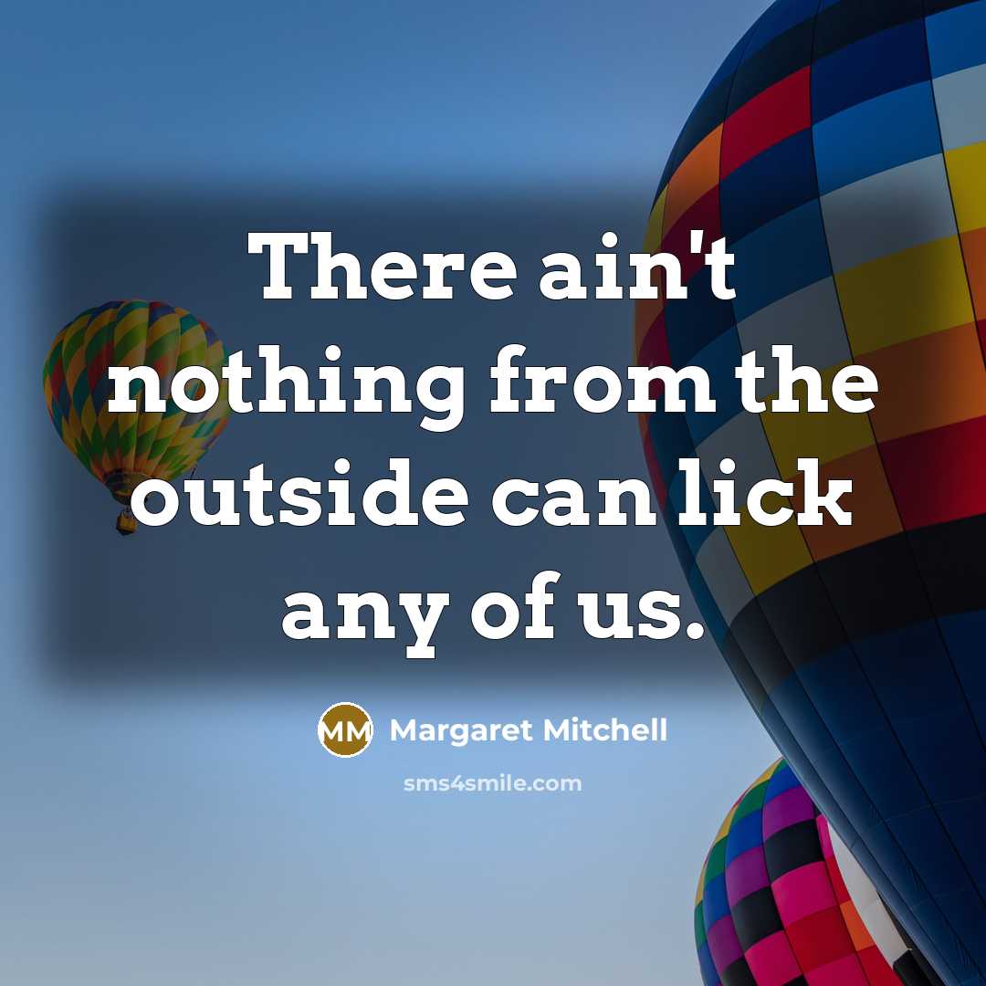 “There ain't nothing from the outside can lick any of…” quote by Margaret Mitchell