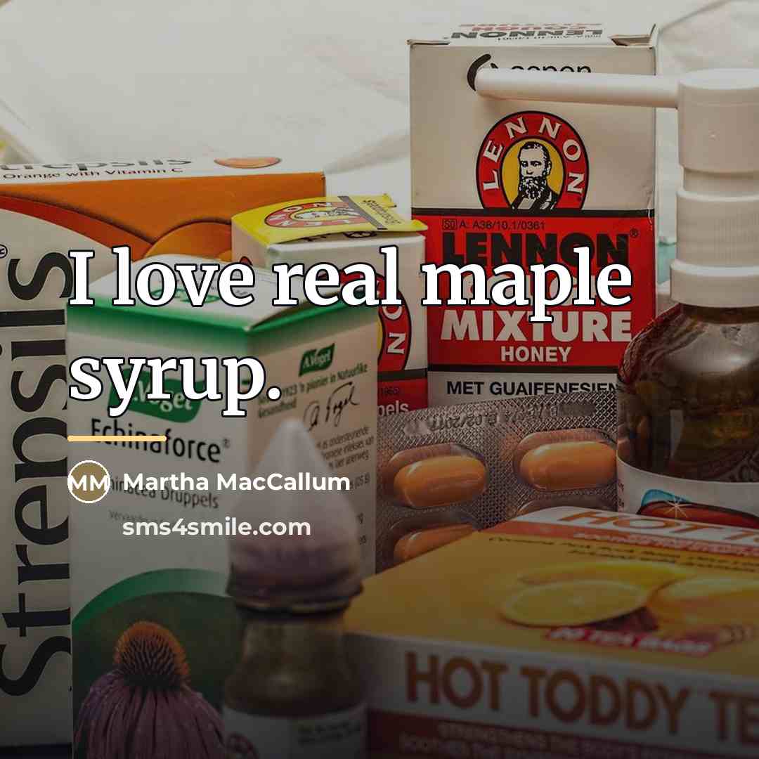 “I love real maple syrup.…” quote by Martha MacCallum