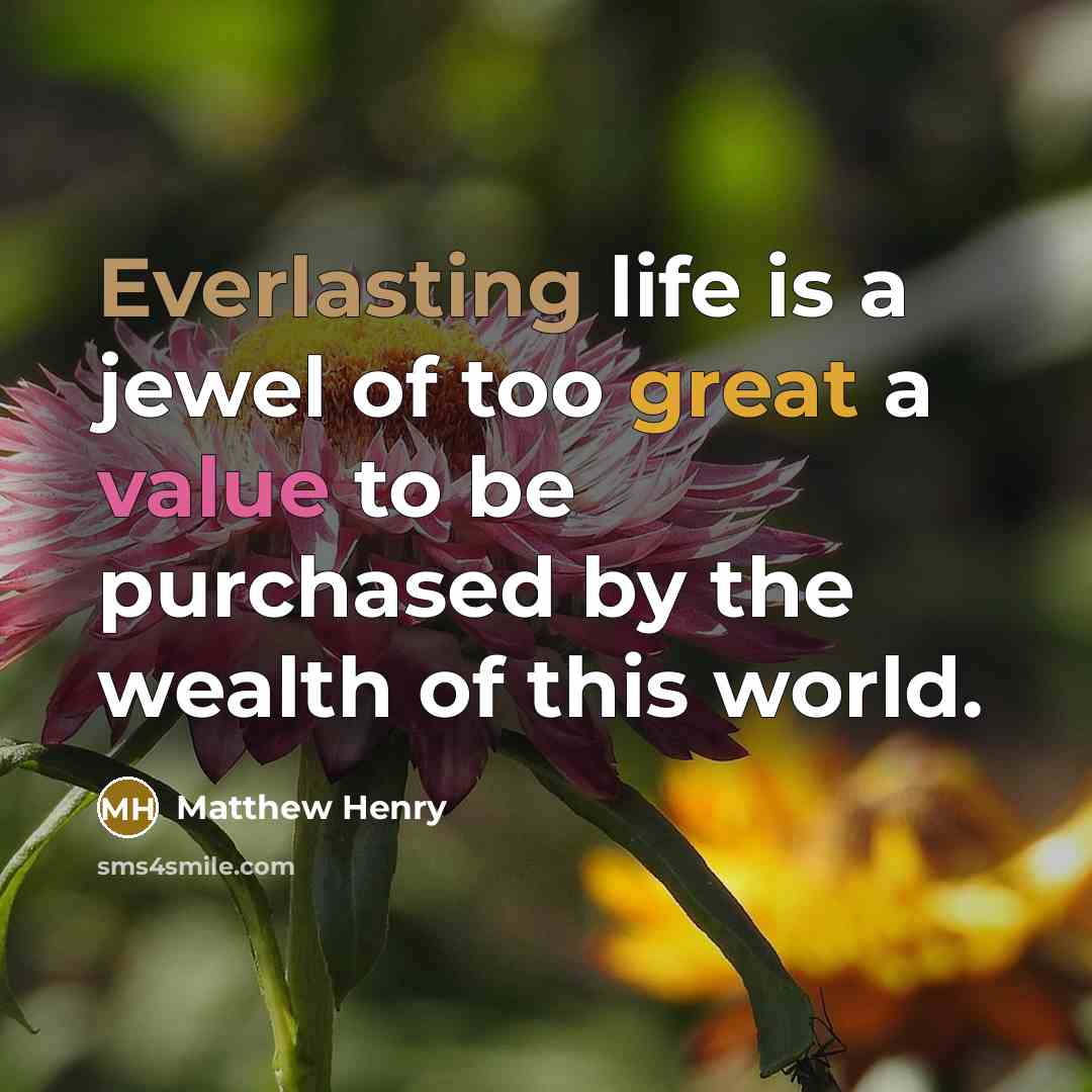 “Everlasting life is a jewel of too great a value…” quote by Matthew Henry