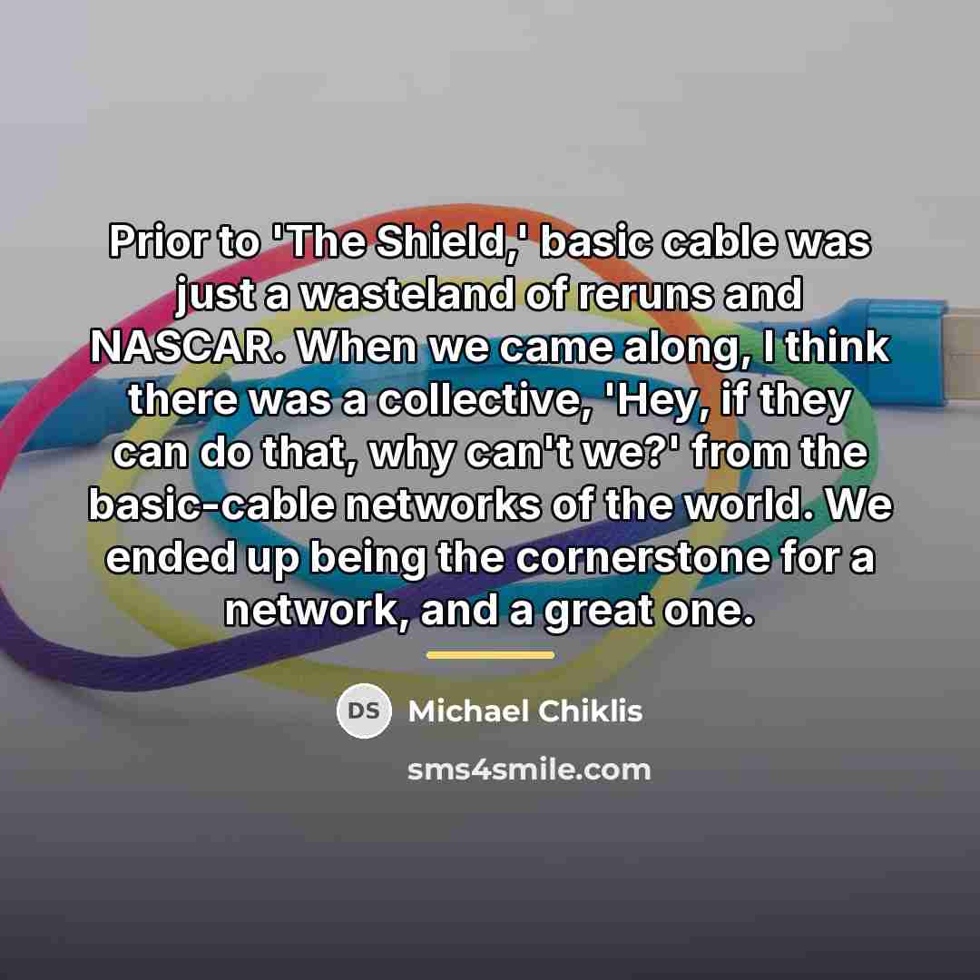 “Prior to 'The Shield,' basic cable was just a wasteland…” quote by Michael Chiklis