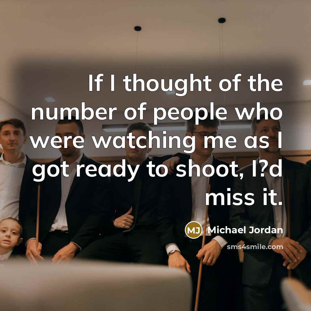 “If I thought of the number of people who were…” quote by Michael Jordan
