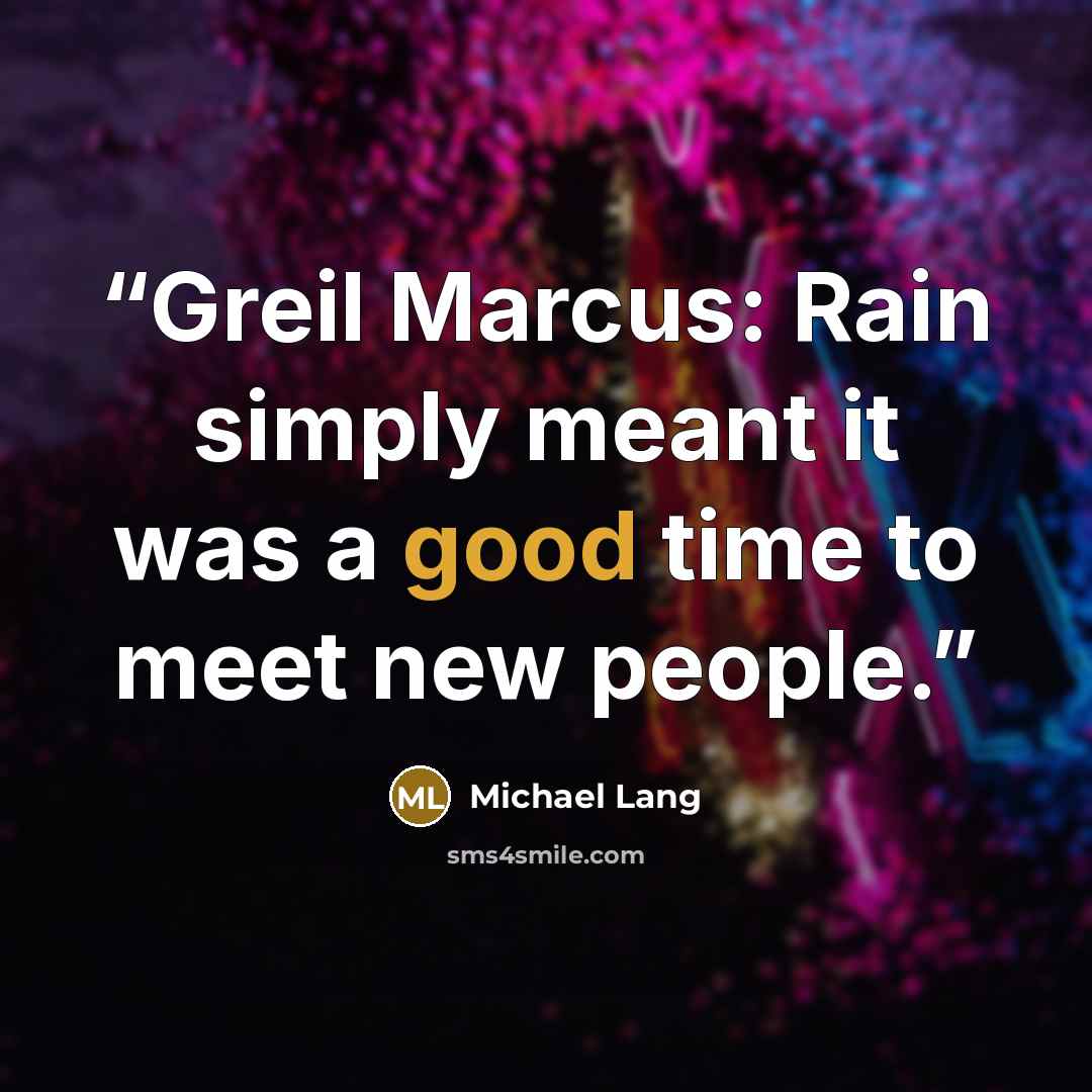“Greil Marcus: Rain simply meant it was a good time to meet new people.” quote by Michael Lang