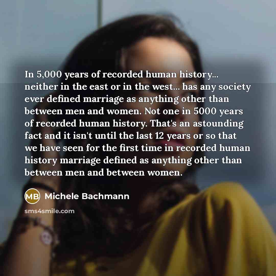“In 5,000 years of recorded human history... neither in the…” quote by Michele Bachmann