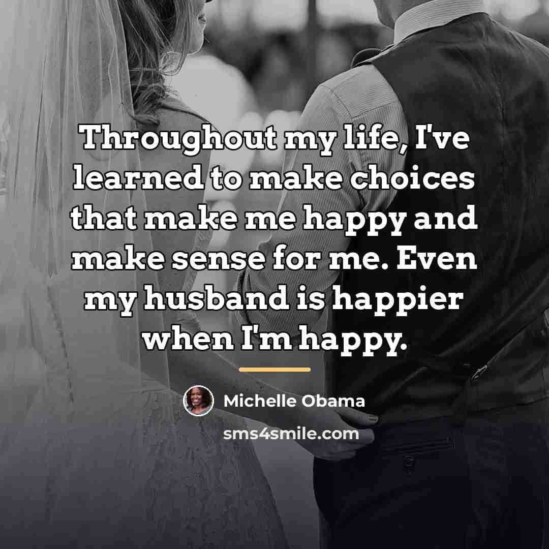 “Throughout my life, I've learned to make choices that make…” quote by Michelle Obama