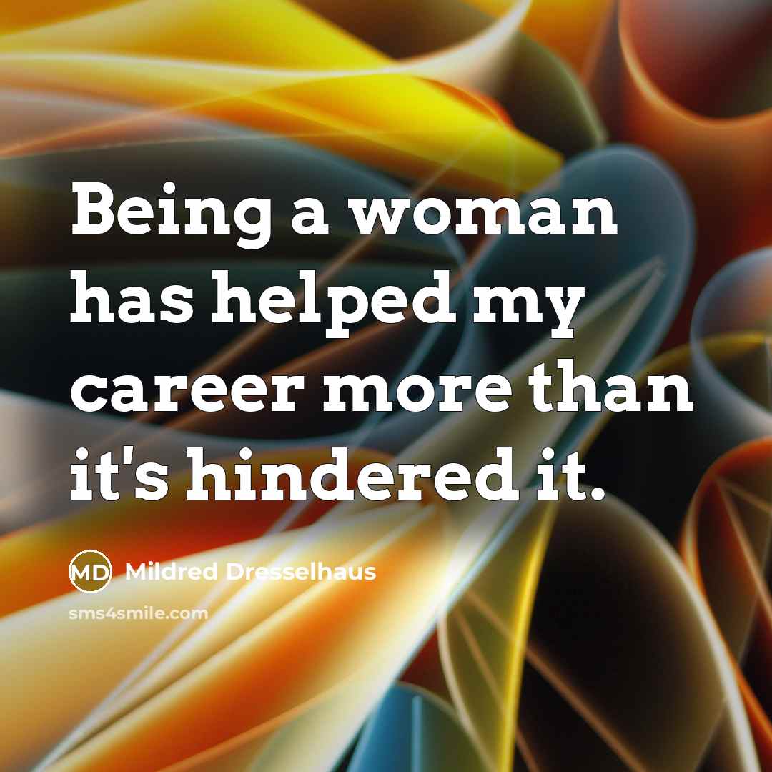 “Being a woman has helped my career more than it's…” quote by Mildred Dresselhaus