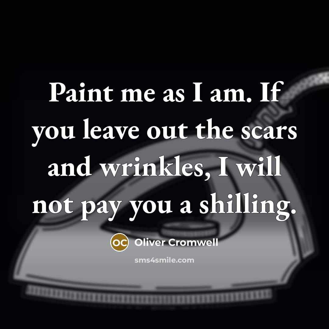 “Paint me as I am. If you leave out the…” quote by Oliver Cromwell