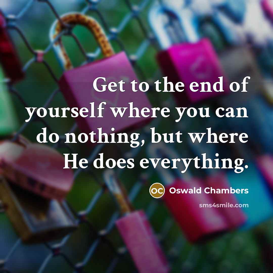 “Get to the end of yourself where you can do…” quote by Oswald Chambers