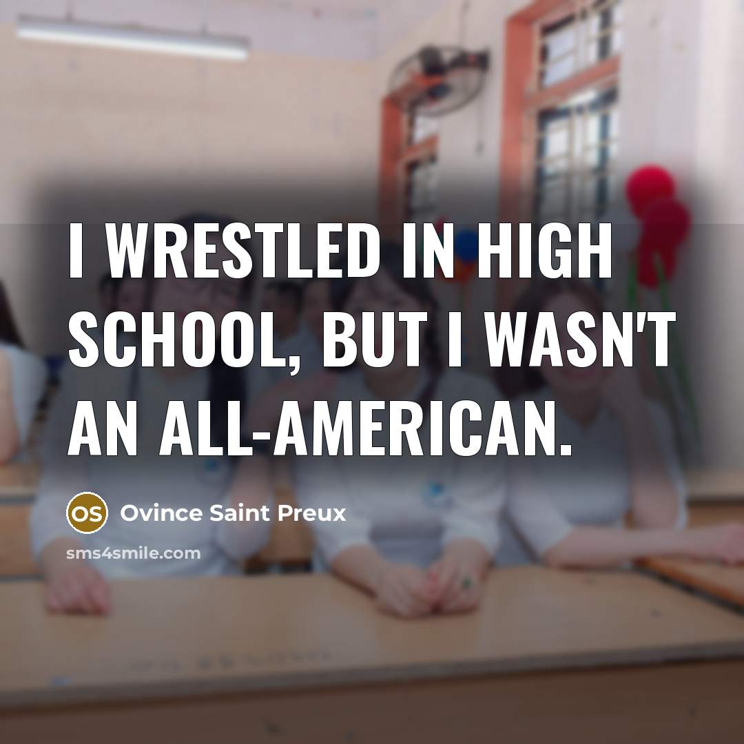 “I wrestled in high school, but I wasn't an All-American.…” quote by Ovince Saint Preux