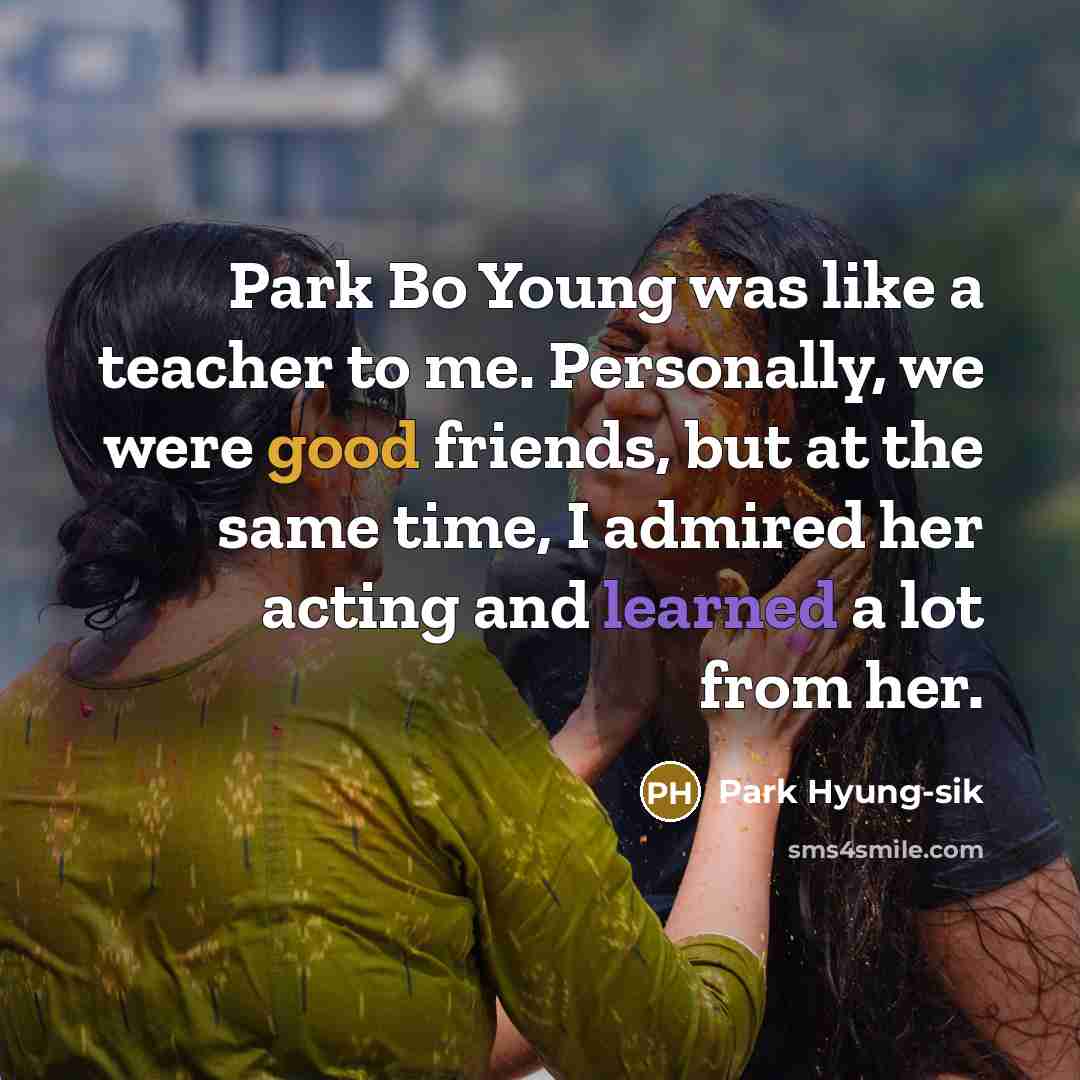 “Park Bo Young was like a teacher to me. Personally,…” quote by Park Hyung-sik