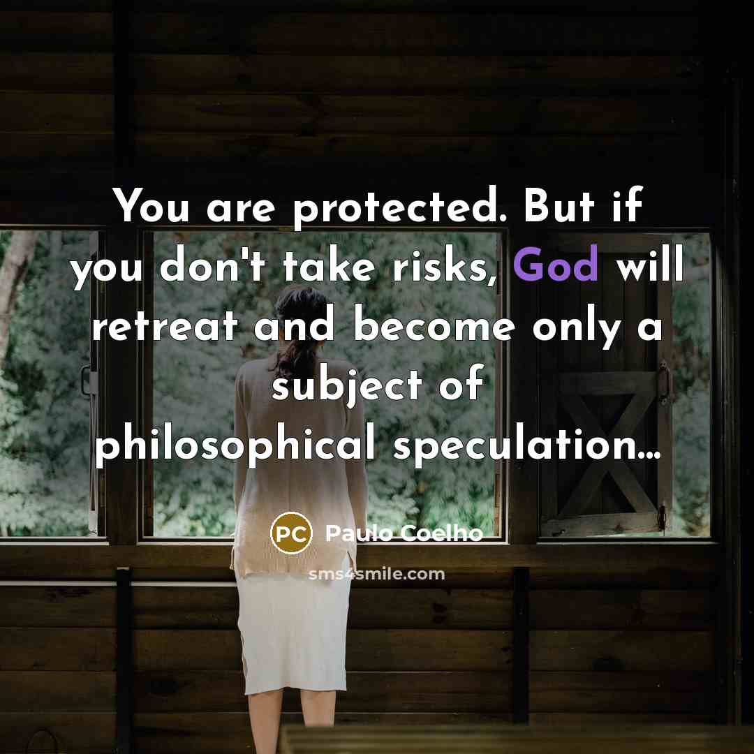 “You are protected. But if you don't take risks, God…” quote by Paulo Coelho