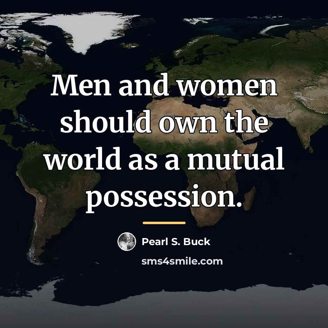 “Men and women should own the world as a mutual…” quote by Pearl S. Buck
