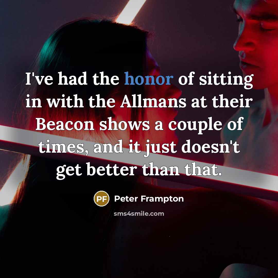 “I've had the honor of sitting in with the Allmans…” quote by Peter Frampton