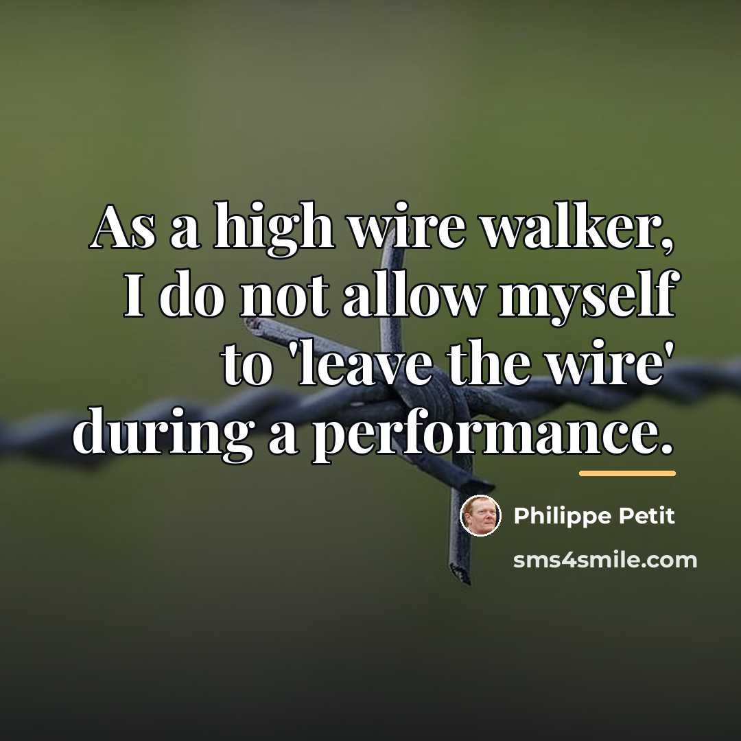 “As a high wire walker, I do not allow myself…” quote by Philippe Petit