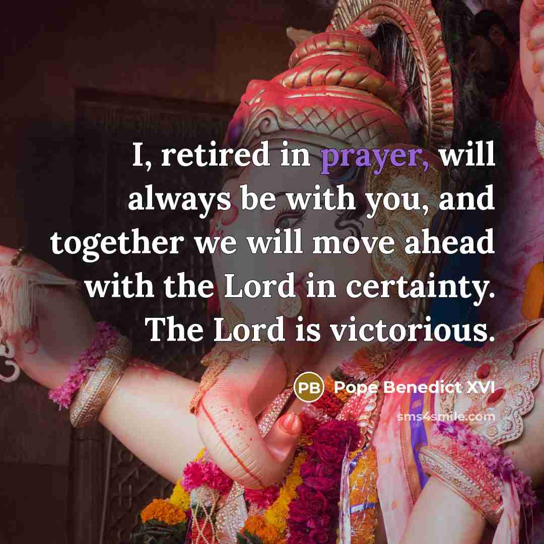 “I, retired in prayer, will always be with you, and…” quote by Pope Benedict XVI