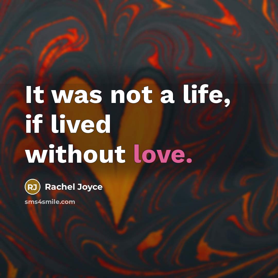 “It was not a life, if lived without love.…” quote by Rachel Joyce