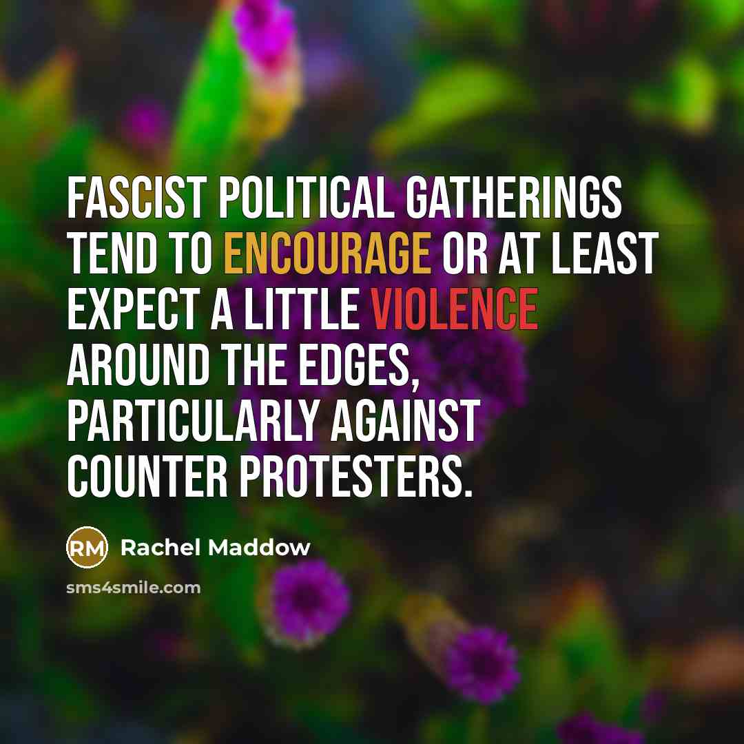 “Fascist political gatherings tend to encourage or at least expect…” quote by Rachel Maddow