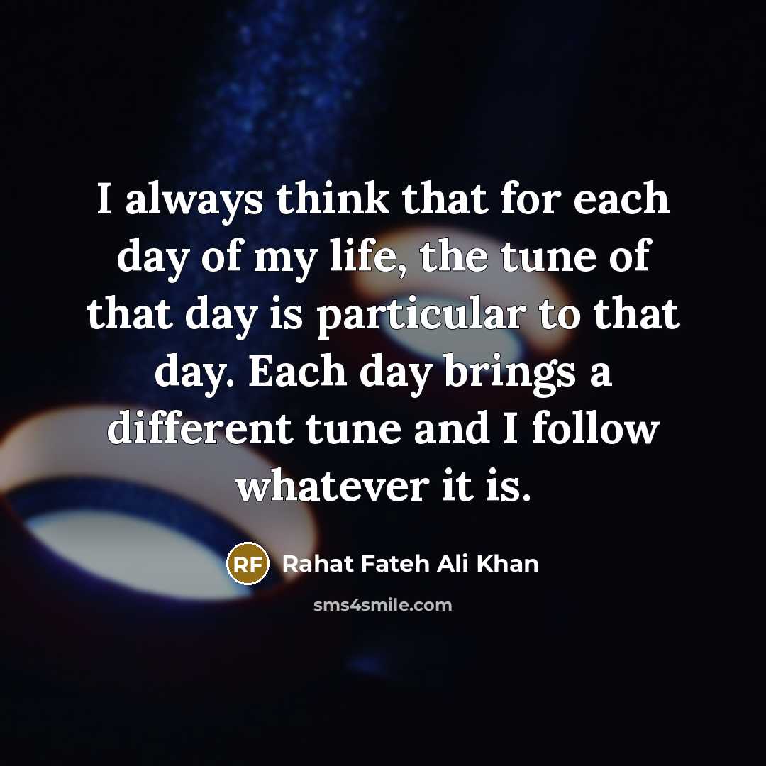 “I always think that for each day of my life,…” quote by Rahat Fateh Ali Khan