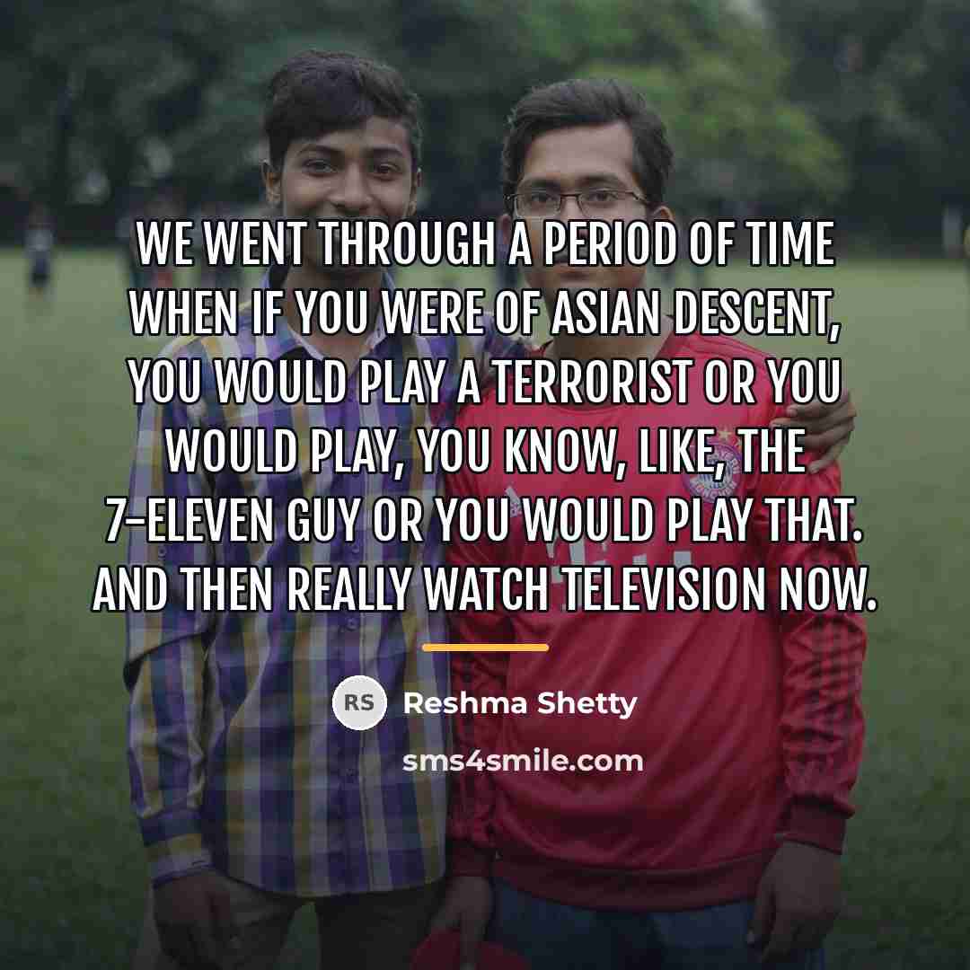 “We went through a period of time when if you…” quote by Reshma Shetty