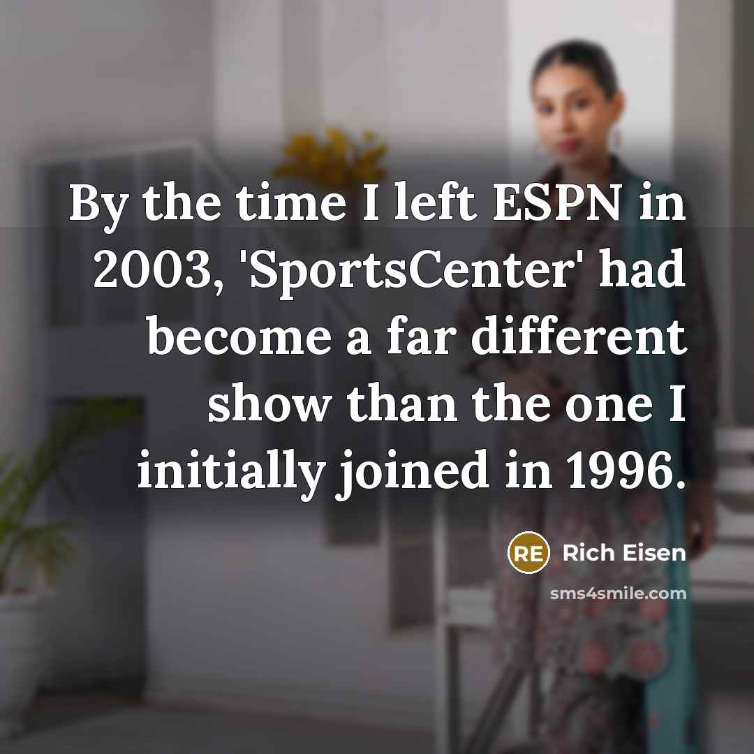“By the time I left ESPN in 2003, 'SportsCenter' had…” quote by Rich Eisen