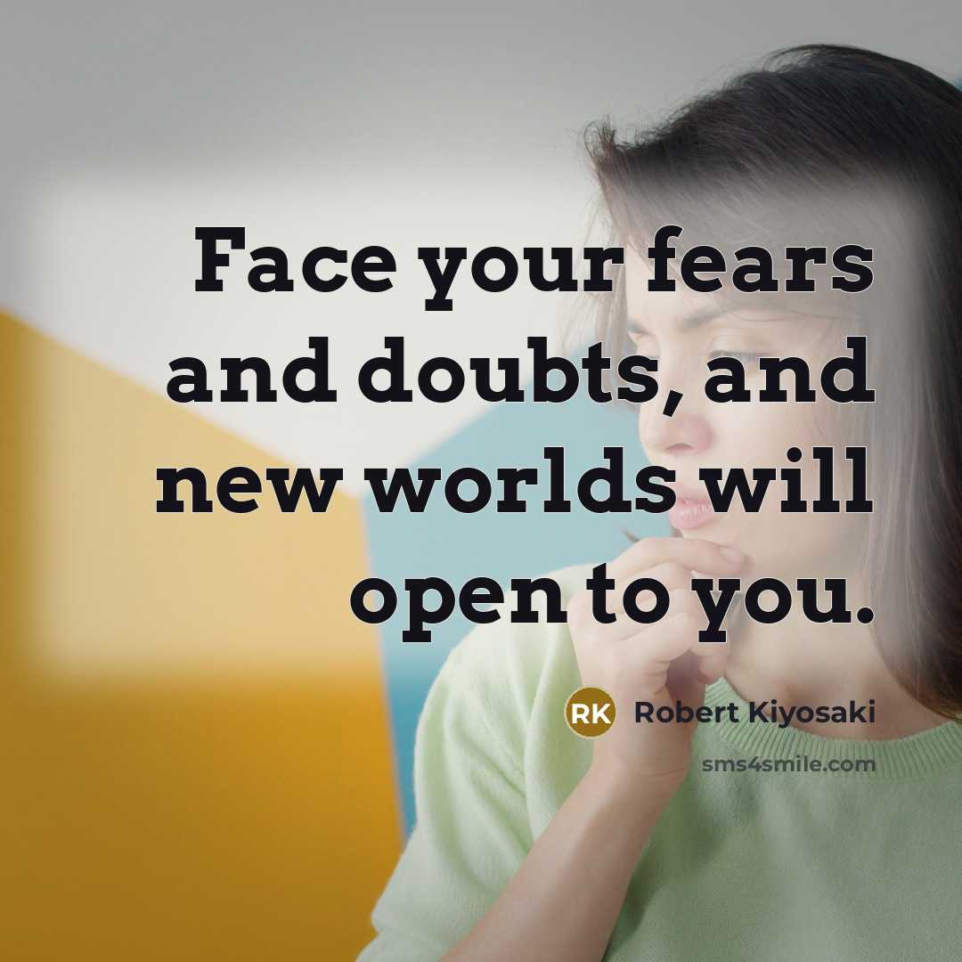 “Face your fears and doubts, and new worlds will open…” quote by Robert Kiyosaki