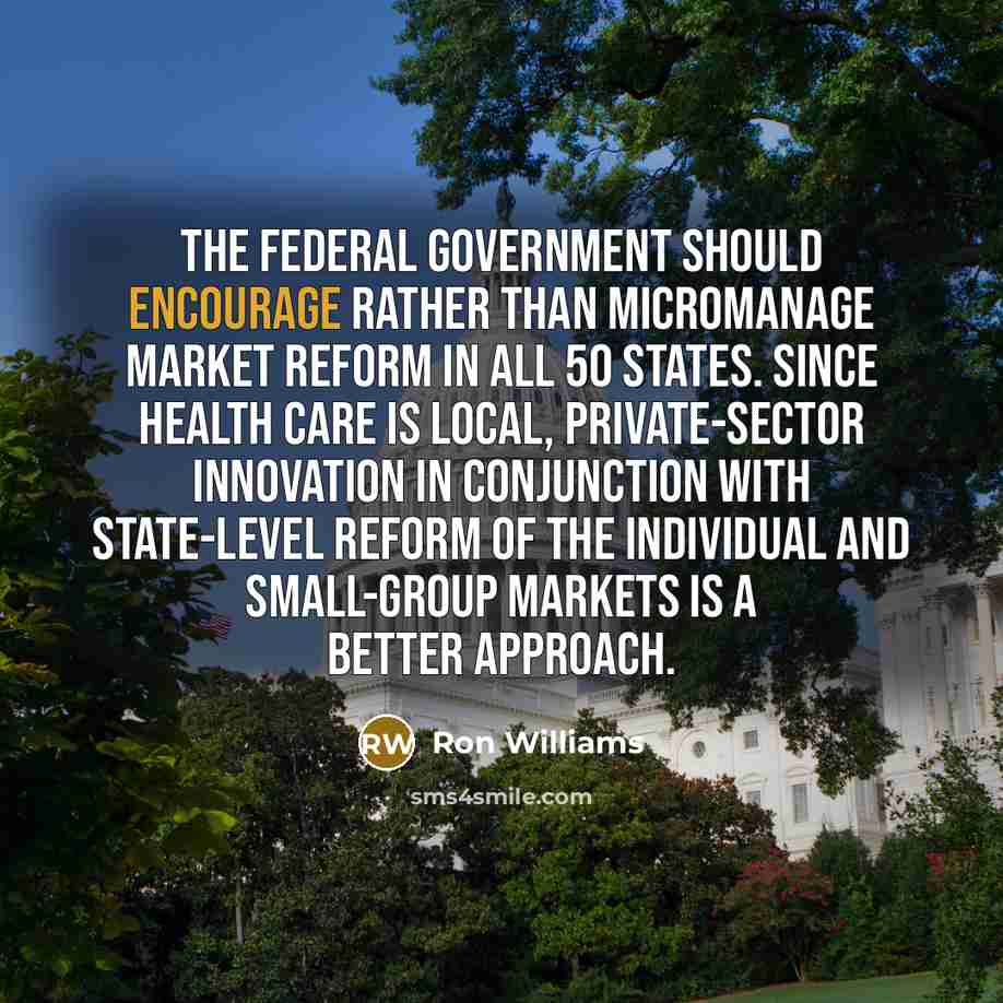 “The federal government should encourage rather than micromanage market reform…” quote by Ron Williams
