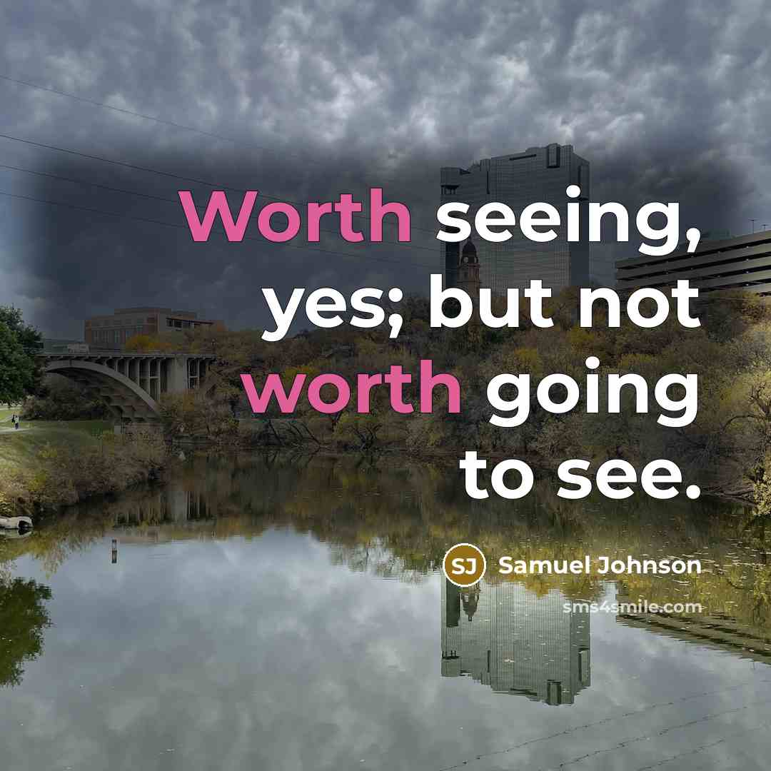 “Worth seeing, yes; but not worth going to see.” quote by Samuel Johnson