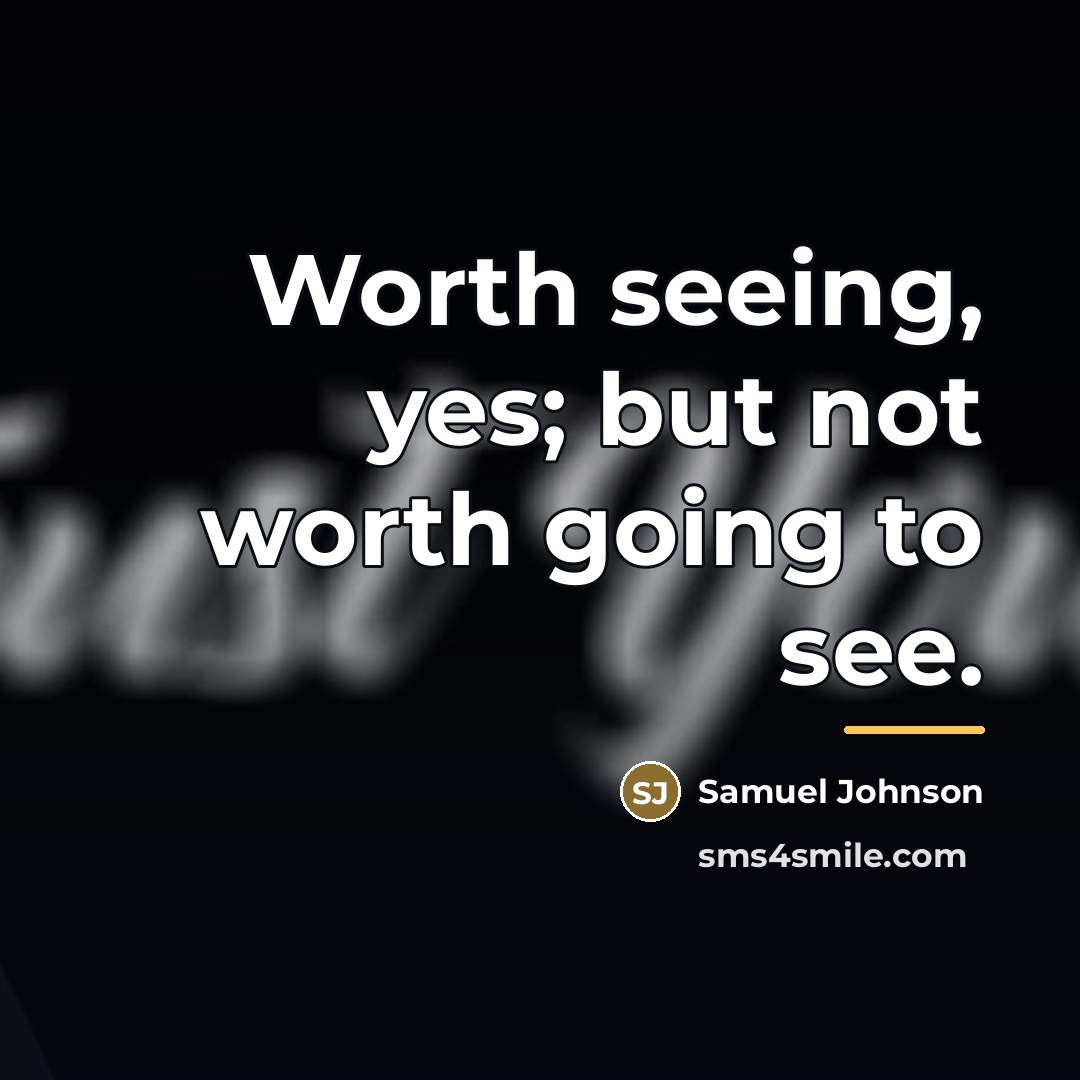 “Worth seeing, yes; but not worth going to see.…” quote by Samuel Johnson