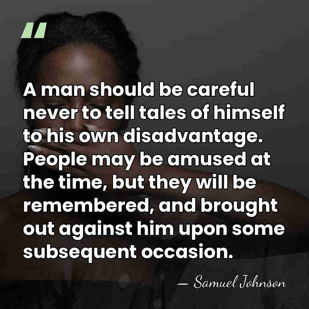 A man should be careful never to tell tales of himself to&hellip; - Samuel Johnson